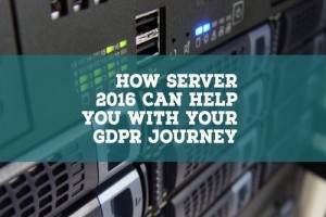 How Server 2016 can help you with your GDPR Journey